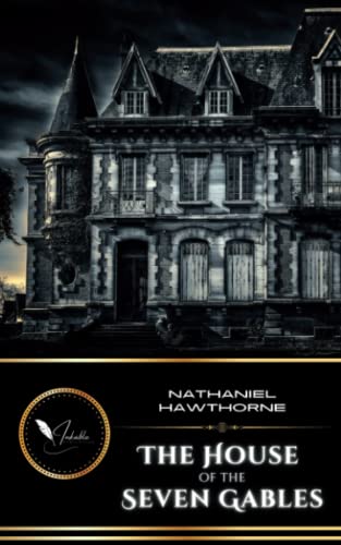 The House of the Seven Gables: The Original Classic Gothic Romance Novel (Annotated) von Independently published